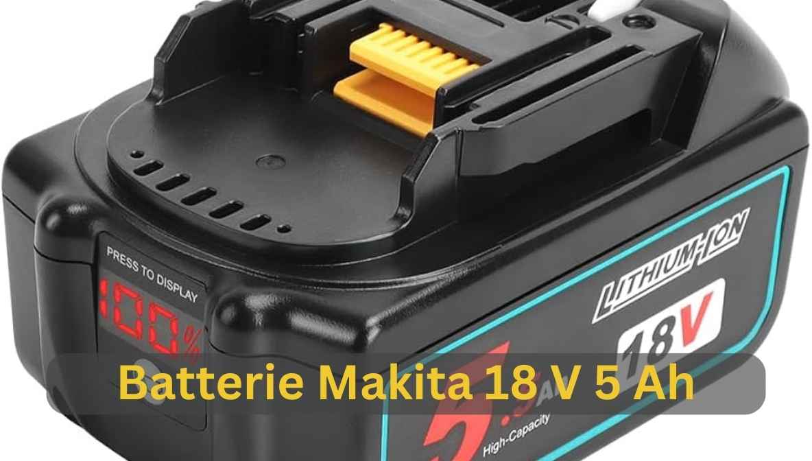 batterie makita 18 v 5 ah​